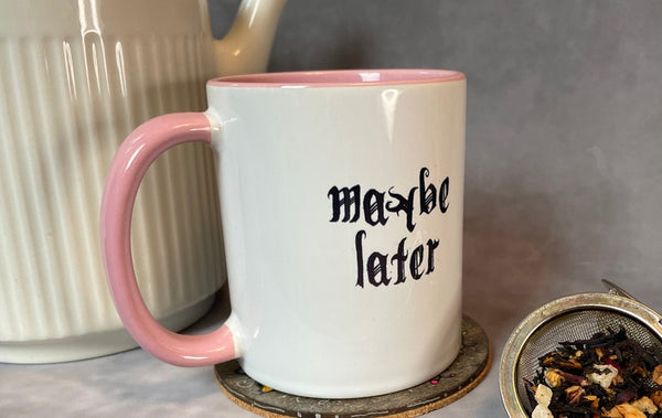 Maybe Later - Tea or Coffee Mug - 11oz